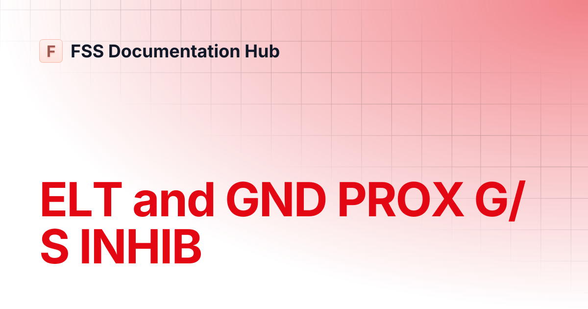 ELT and GND PROX G/S INHIB | E-Jet Series | FSS Documentation Hub